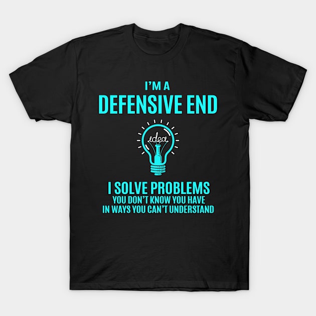 Defensive End - I Solve Problems T-Shirt by connieramonaa